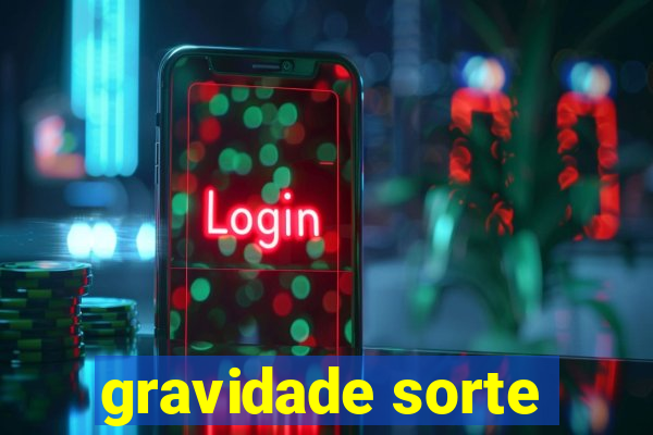 gravidade sorte